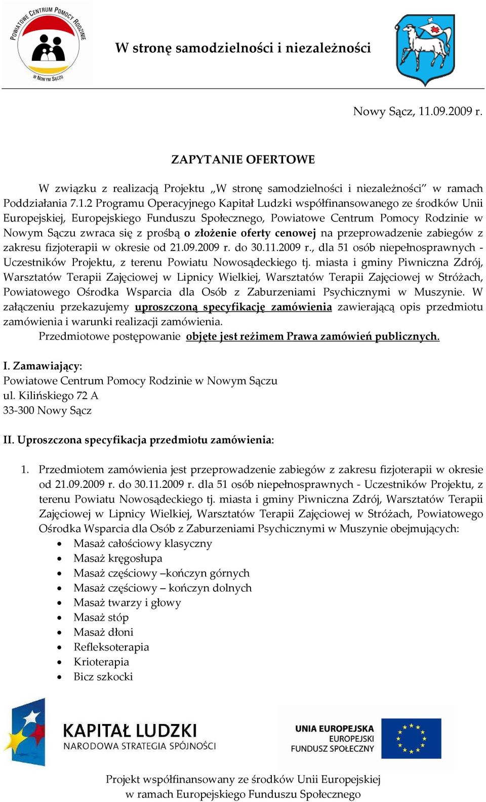 2 Programu Operacyjnego Kapitał Ludzki współfinansowanego ze środków Unii Europejskiej, Europejskiego Funduszu Społecznego, Powiatowe Centrum Pomocy Rodzinie w Nowym Sączu zwraca się z prośbą o