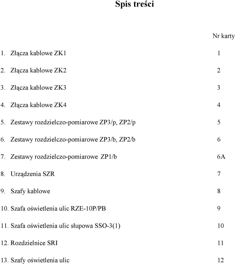 Zestawy rozdzielczo-pomiarowe ZP3/b, ZP2/b 6 7. Zestawy rozdzielczo-pomiarowe ZP1/b 6A 8. Urządzenia SZR 7 9.