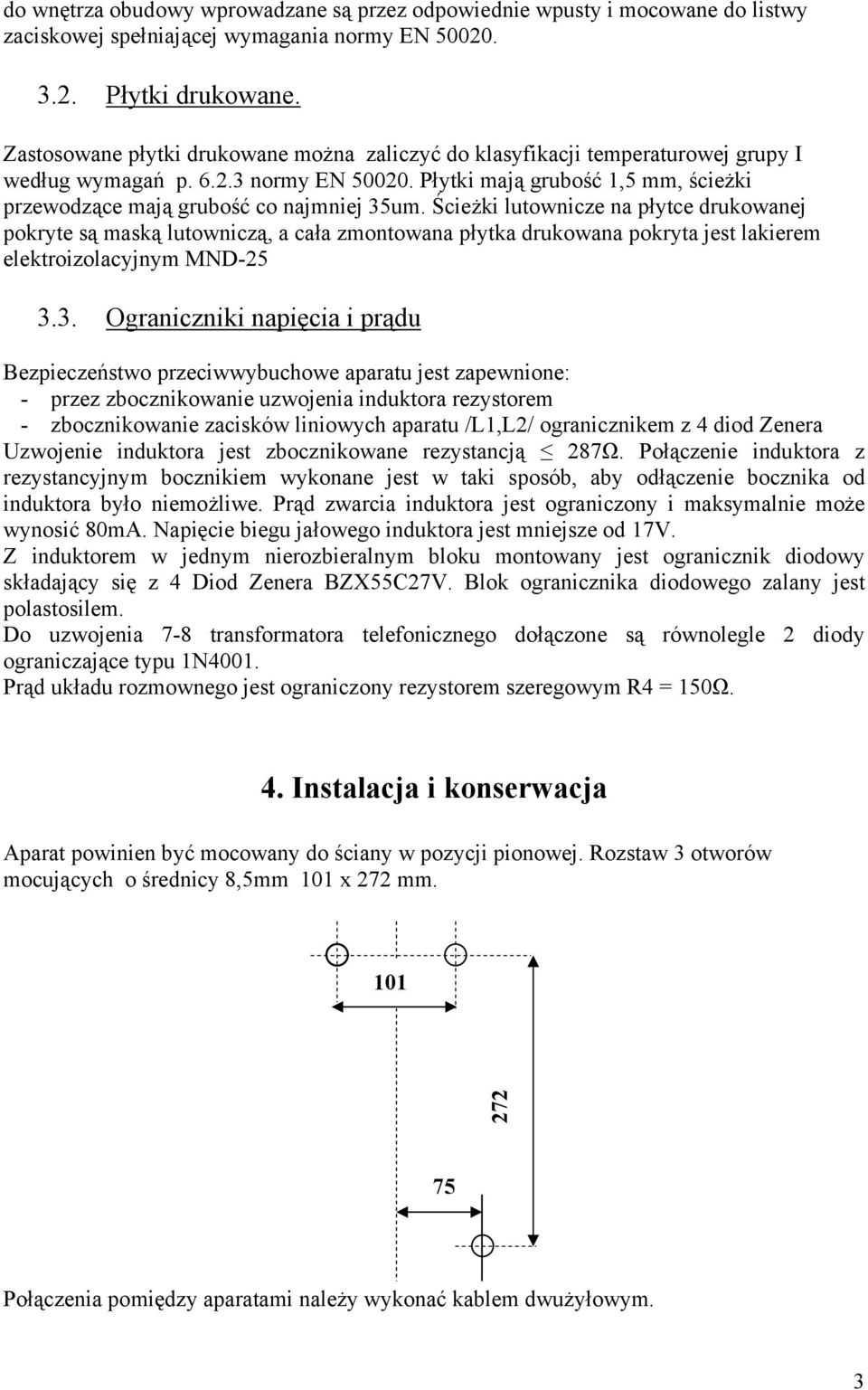 Płytki mają grubość 1,5 mm, ścieżki przewodzące mają grubość co najmniej 35um.