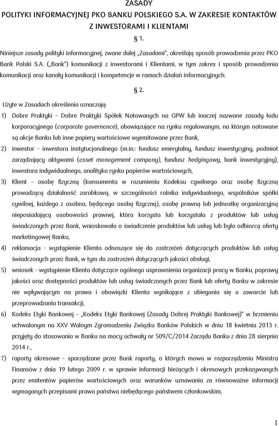 ( Bank ) komunikacji z inwestorami i Klientami, w tym zakres i sposób prowadzenia komunikacji oraz kanały komunikacji i kompetencje w ramach działań informacyjnych. 2.