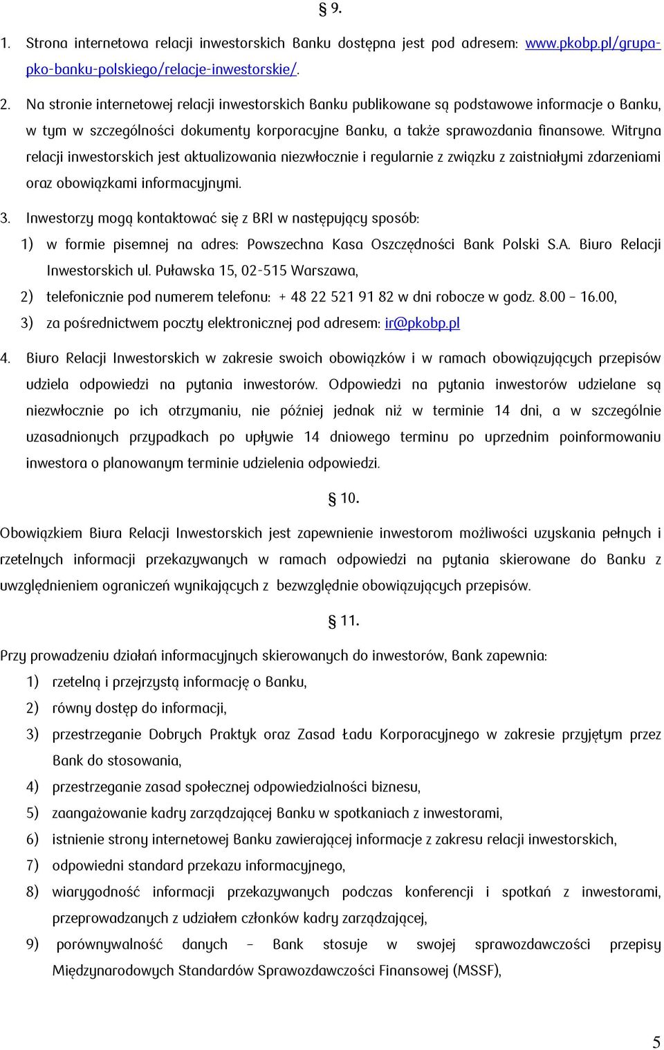 Witryna relacji inwestorskich jest aktualizowania niezwłocznie i regularnie z związku z zaistniałymi zdarzeniami oraz obowiązkami informacyjnymi. 3.