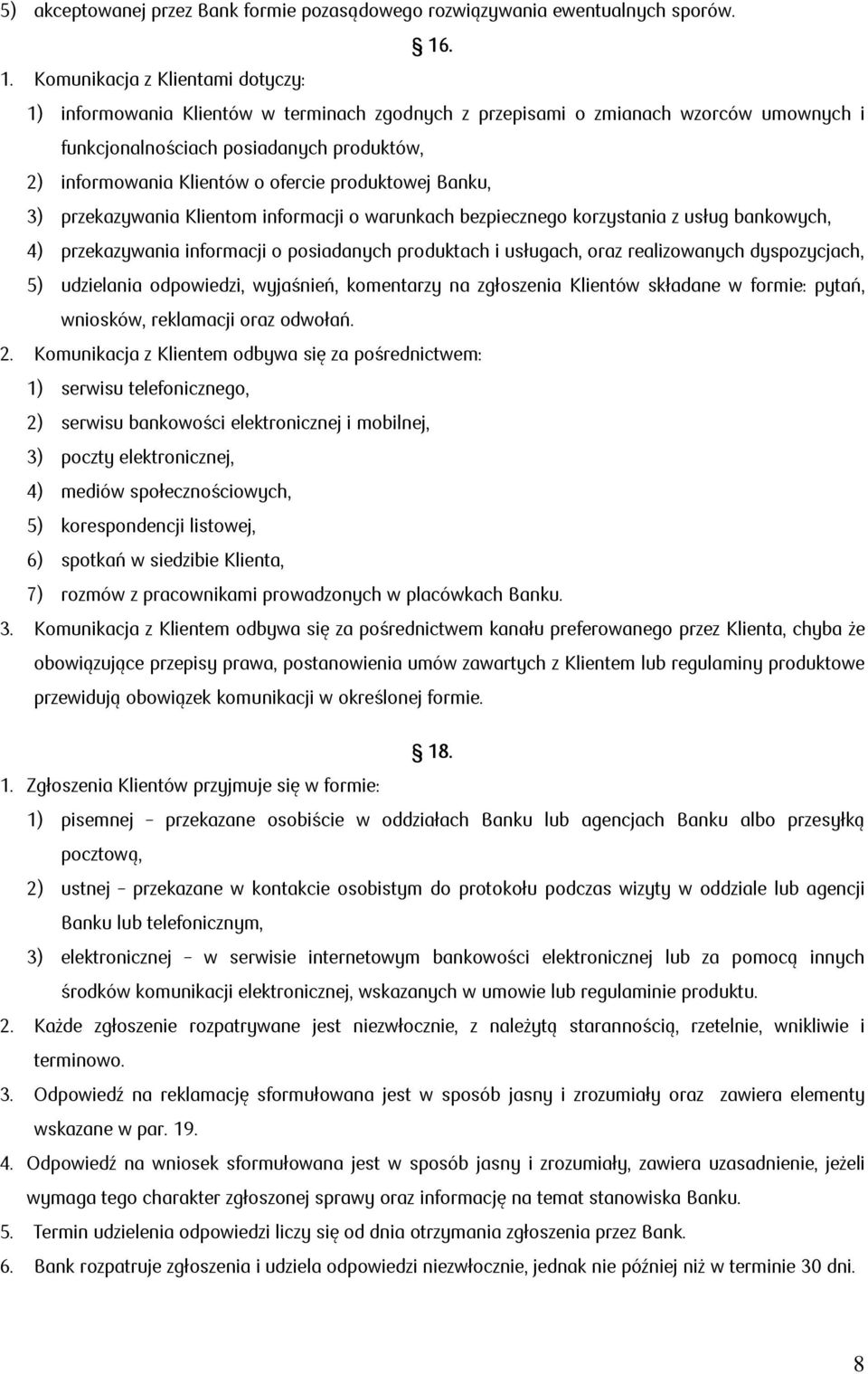 produktowej Banku, 3) przekazywania Klientom informacji o warunkach bezpiecznego korzystania z usług bankowych, 4) przekazywania informacji o posiadanych produktach i usługach, oraz realizowanych