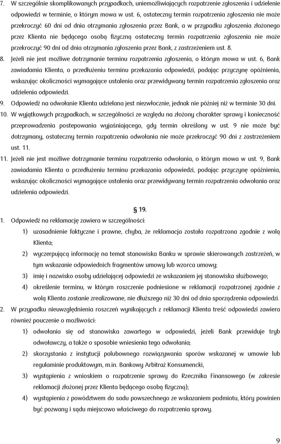 ostateczny termin rozpatrzenia zgłoszenia nie może przekroczyć 90 dni od dnia otrzymania zgłoszenia przez Bank, z zastrzeżeniem ust. 8.