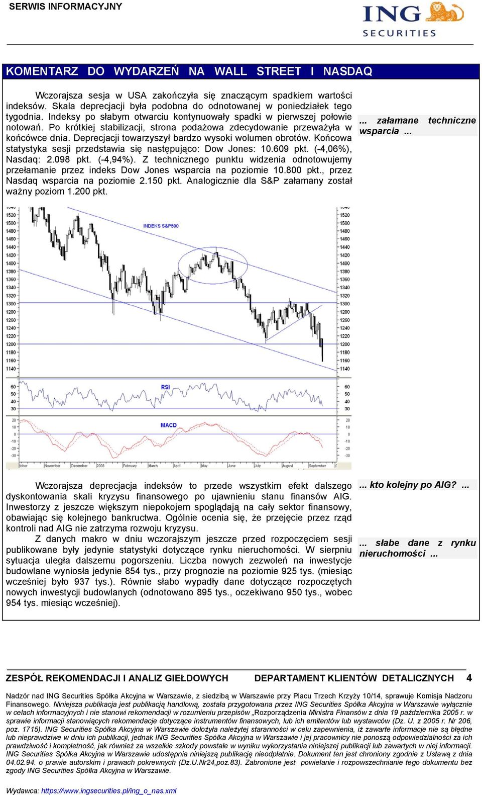 Deprecjacji towarzyszył bardzo wysoki wolumen obrotów. Końcowa statystyka sesji przedstawia się następująco: Dow Jones: 10.609 pkt. (-4,06%), Nasdaq: 2.098 pkt. (-4,94%).