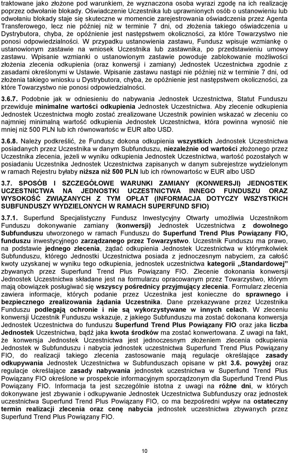 terminie 7 dni, od złożenia takiego oświadczenia u Dystrybutora, chyba, że opóźnienie jest następstwem okoliczności, za które Towarzystwo nie ponosi odpowiedzialności.