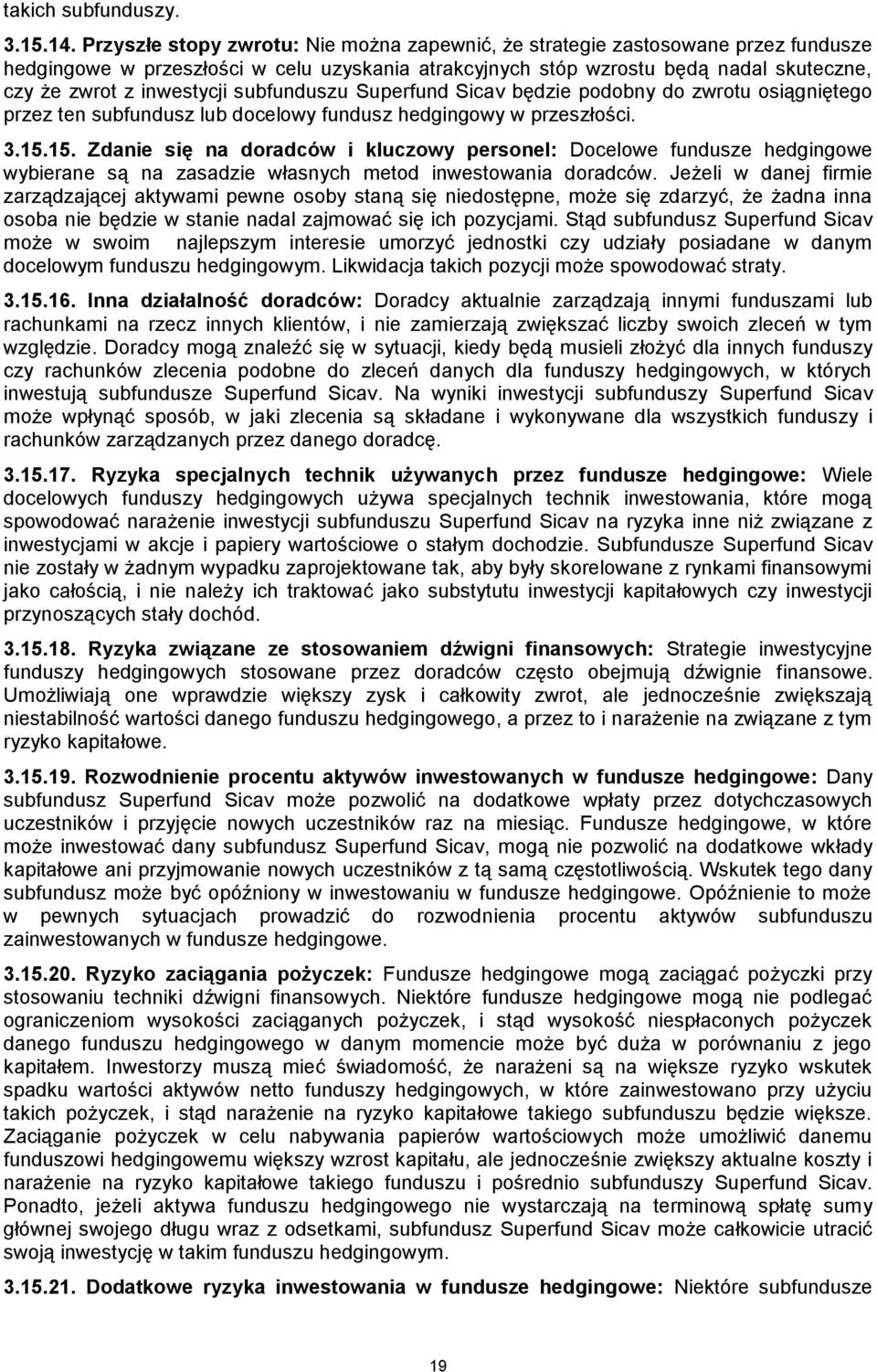 subfunduszu Superfund Sicav będzie podobny do zwrotu osiągniętego przez ten subfundusz lub docelowy fundusz hedgingowy w przeszłości. 3.15.