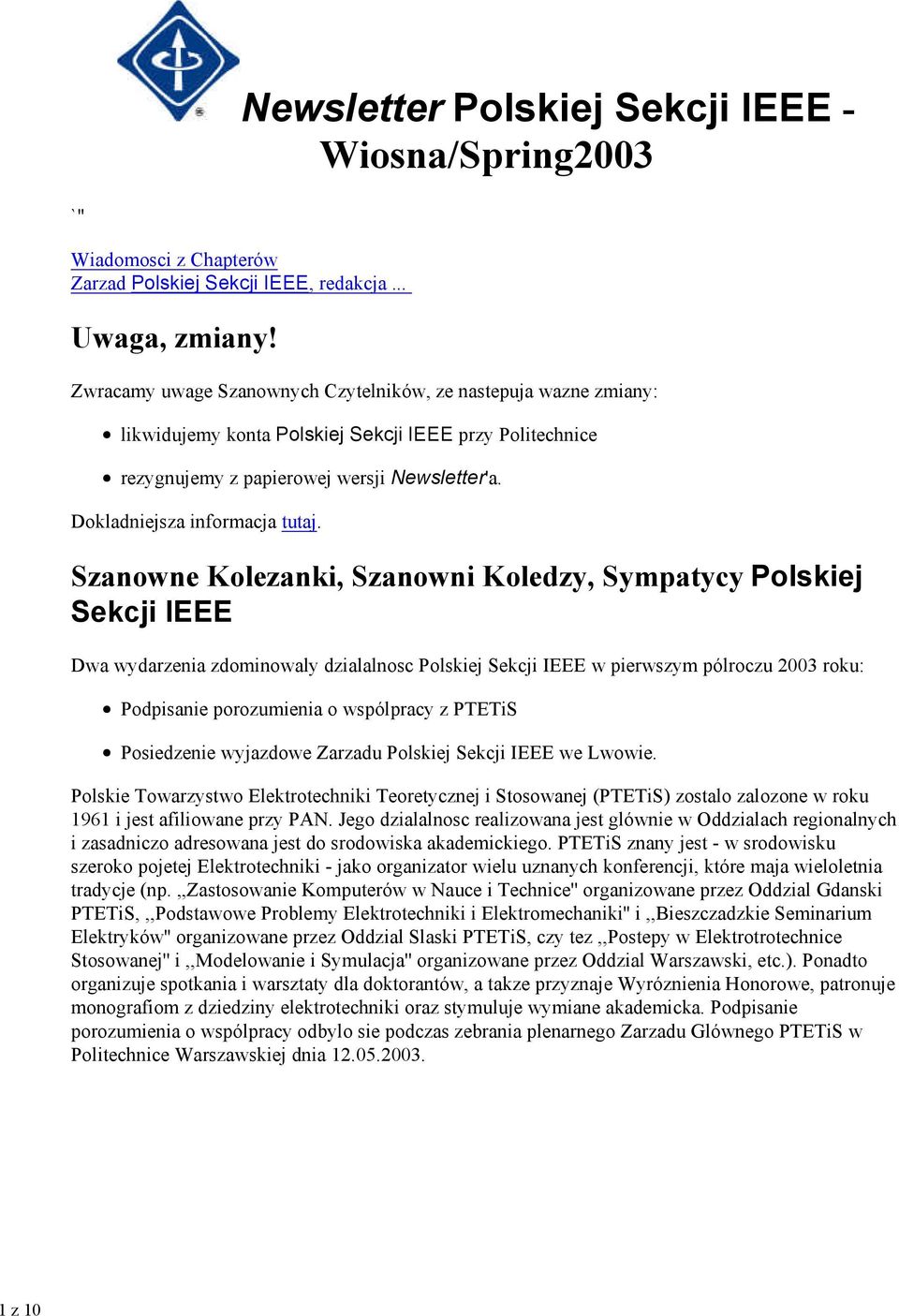 Szanowne Kolezanki, Szanowni Koledzy, Sympatycy Polskiej Sekcji IEEE Dwa wydarzenia zdominowaly dzialalnosc Polskiej Sekcji IEEE w pierwszym pólroczu 2003 roku: Podpisanie porozumienia o wspólpracy z