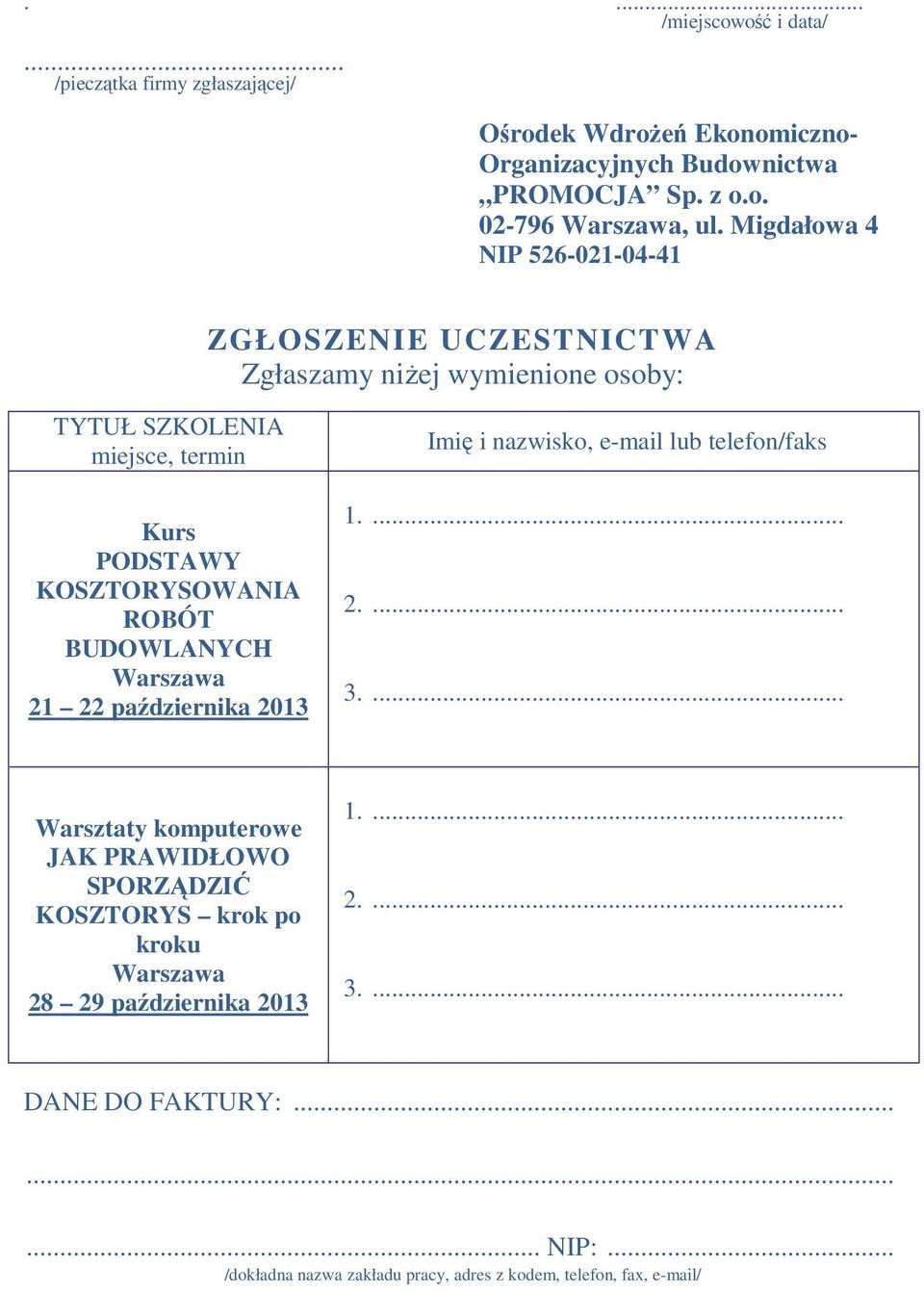 BUDOWLANYCH Warszawa 21 22 października 2013 Imię i nazwisko, e-mail lub telefon/faks 1.... 2.... 3.