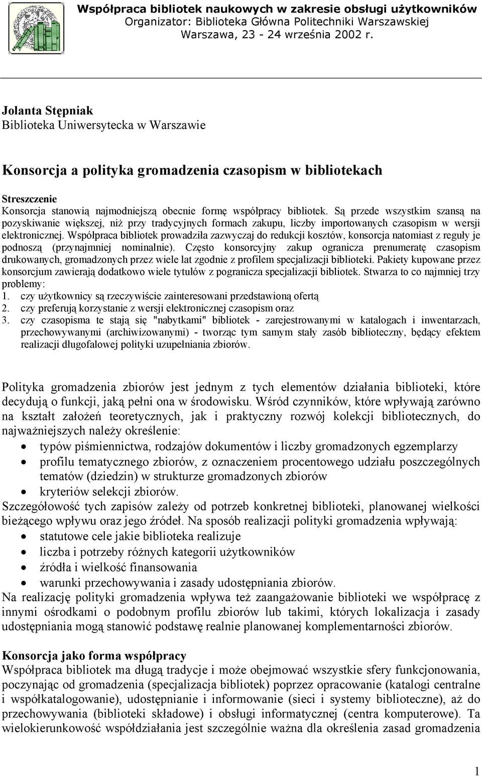 Są przede wszystkim szansą na pozyskiwanie większej, niż przy tradycyjnych formach zakupu, liczby importowanych czasopism w wersji elektronicznej.