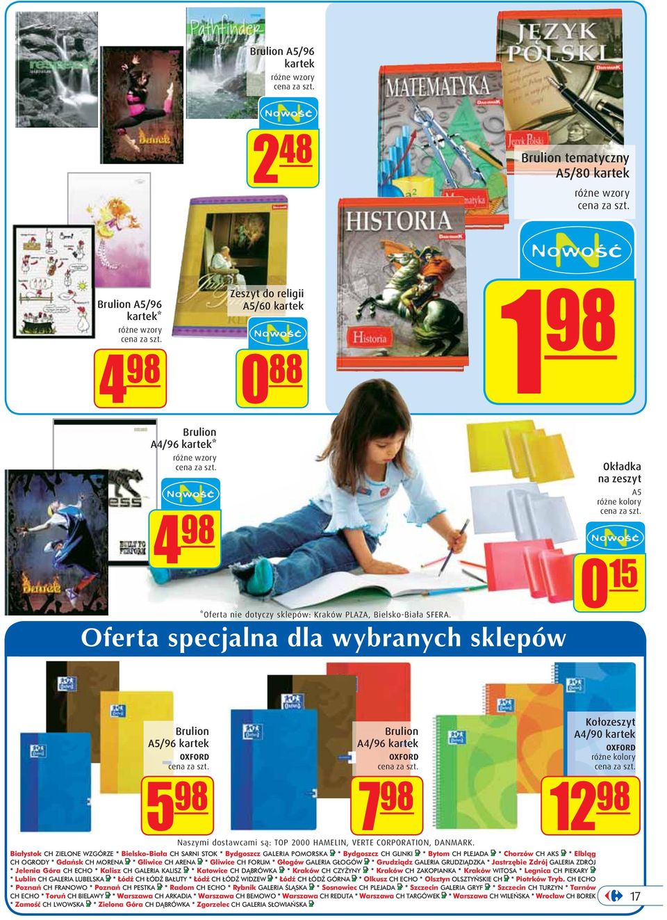 Oferta specjalna dla wybranych sklepów Okładka na zeszyt A5 różne kolory 0 15 Brulion A5/96 kartek OXFORD 5 98 Brulion A4/96 kartek OXFORD 7 98 Naszymi dostawcami są: TOP 2000 HAMELIN, VERTE