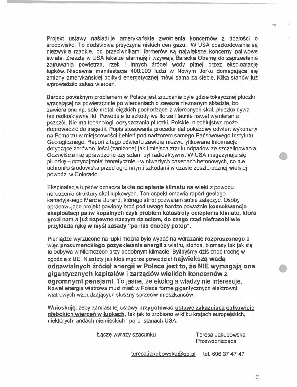 Zresztą w USA lekarze alarmują i wzywają Baracka Obamę do zaprzestania zatruwania powietrza, rzek i innych źródeł wody pitnej przez eksploatację łupków. Niedawna manifestacja 400.