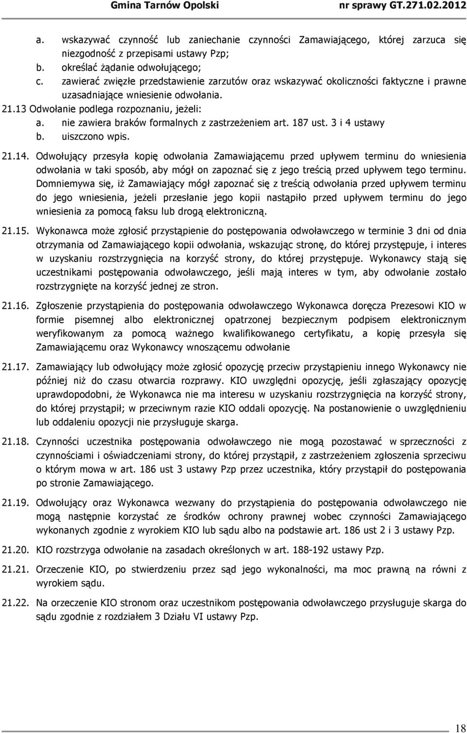 nie zawiera braków formalnych z zastrzeŝeniem art. 187 ust. 3 i 4 ustawy b. uiszczono wpis. 21.14.