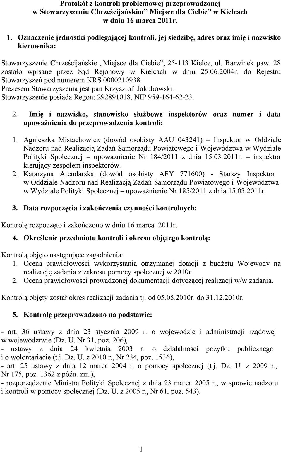 28 zostało wpisane przez Sąd Rejonowy w Kielcach w dniu 25.06.2004r. do Rejestru Stowarzyszeń pod numerem KRS 0000210938. Prezesem Stowarzyszenia jest pan Krzysztof Jakubowski.