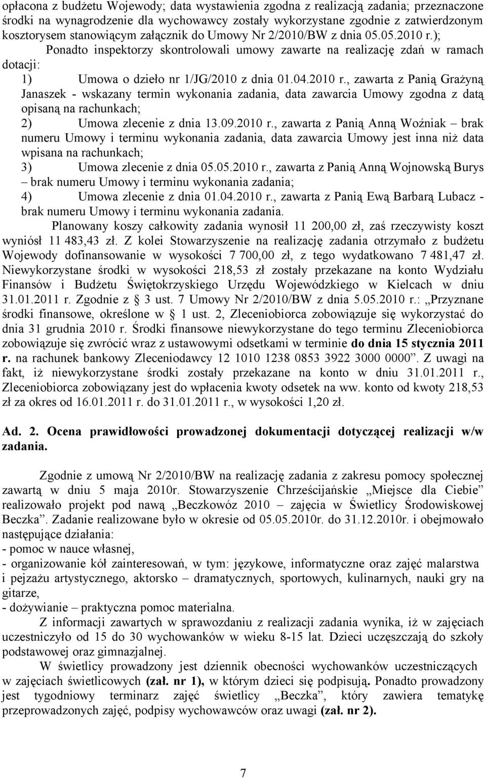 , zawarta z Panią Grażyną Janaszek - wskazany termin wykonania zadania, data zawarcia Umowy zgodna z datą opisaną na rachunkach; 2) Umowa zlecenie z dnia 13.09.2010 r.