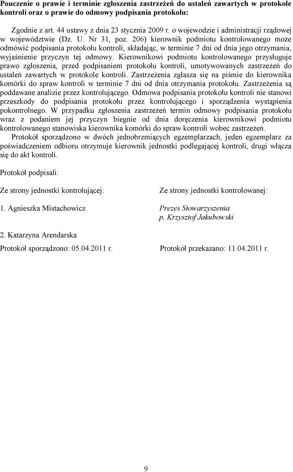 206) kierownik podmiotu kontrolowanego może odmówić podpisania protokołu kontroli, składając, w terminie 7 dni od dnia jego otrzymania, wyjaśnienie przyczyn tej odmowy.