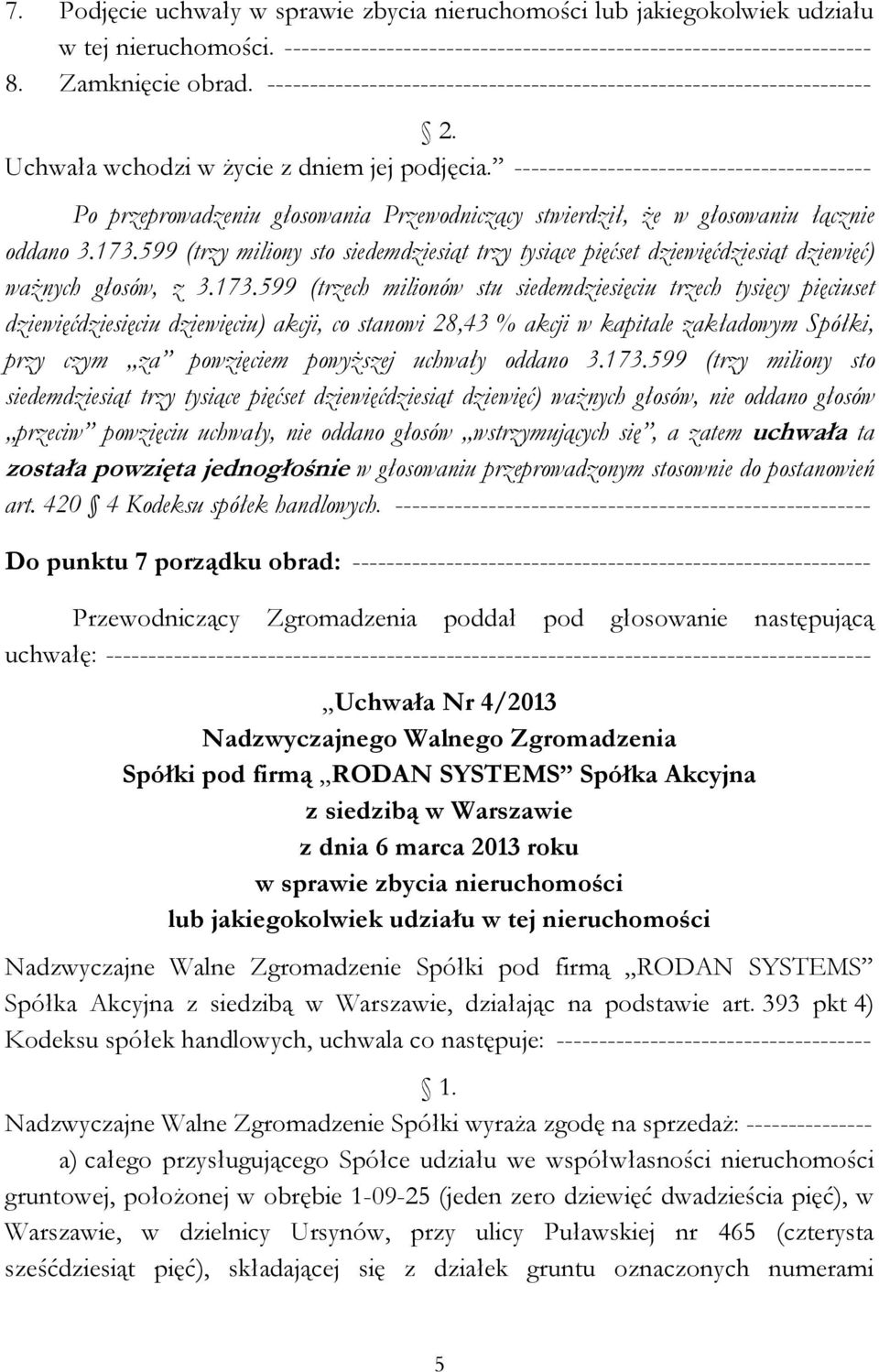 ------------------------------------------ Po przeprowadzeniu głosowania Przewodniczący stwierdził, że w głosowaniu łącznie oddano 3.173.