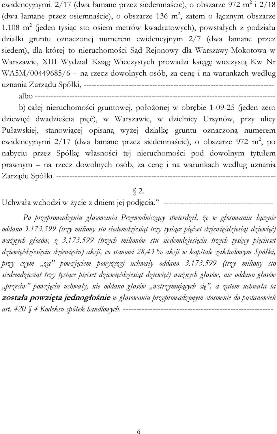 Warszawy-Mokotowa w Warszawie, XIII Wydział Ksiąg Wieczystych prowadzi księgę wieczystą Kw Nr WA5M/00449685/6 na rzecz dowolnych osób, za cenę i na warunkach według uznania Zarządu Spółki,