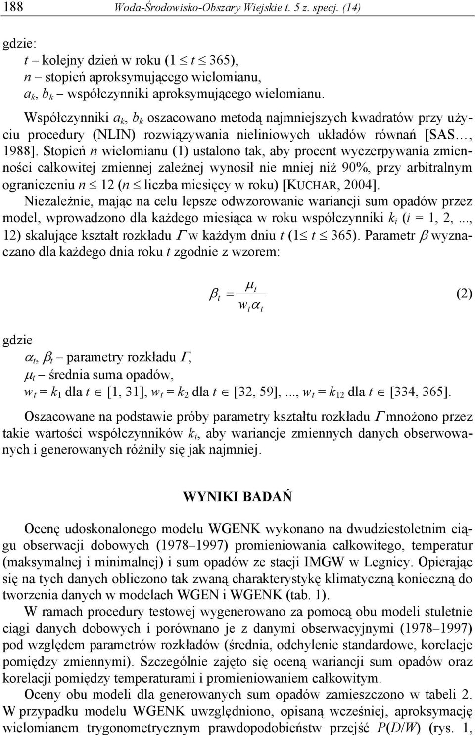 Stopień n wielomianu (1) ustalono tak, aby procent wyczerpywania zmienności całkowitej zmiennej zależnej wynosił nie mniej niż 90%, przy arbitralnym ograniczeniu n 12 (n liczba miesięcy w roku)