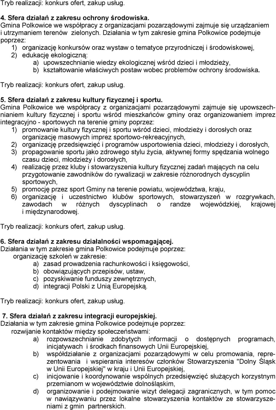 ekologicznej wśród dzieci i młodzieży, b) kształtowanie właściwych postaw wobec problemów ochrony środowiska. 5. Sfera działań z zakresu kultury fizycznej i sportu.