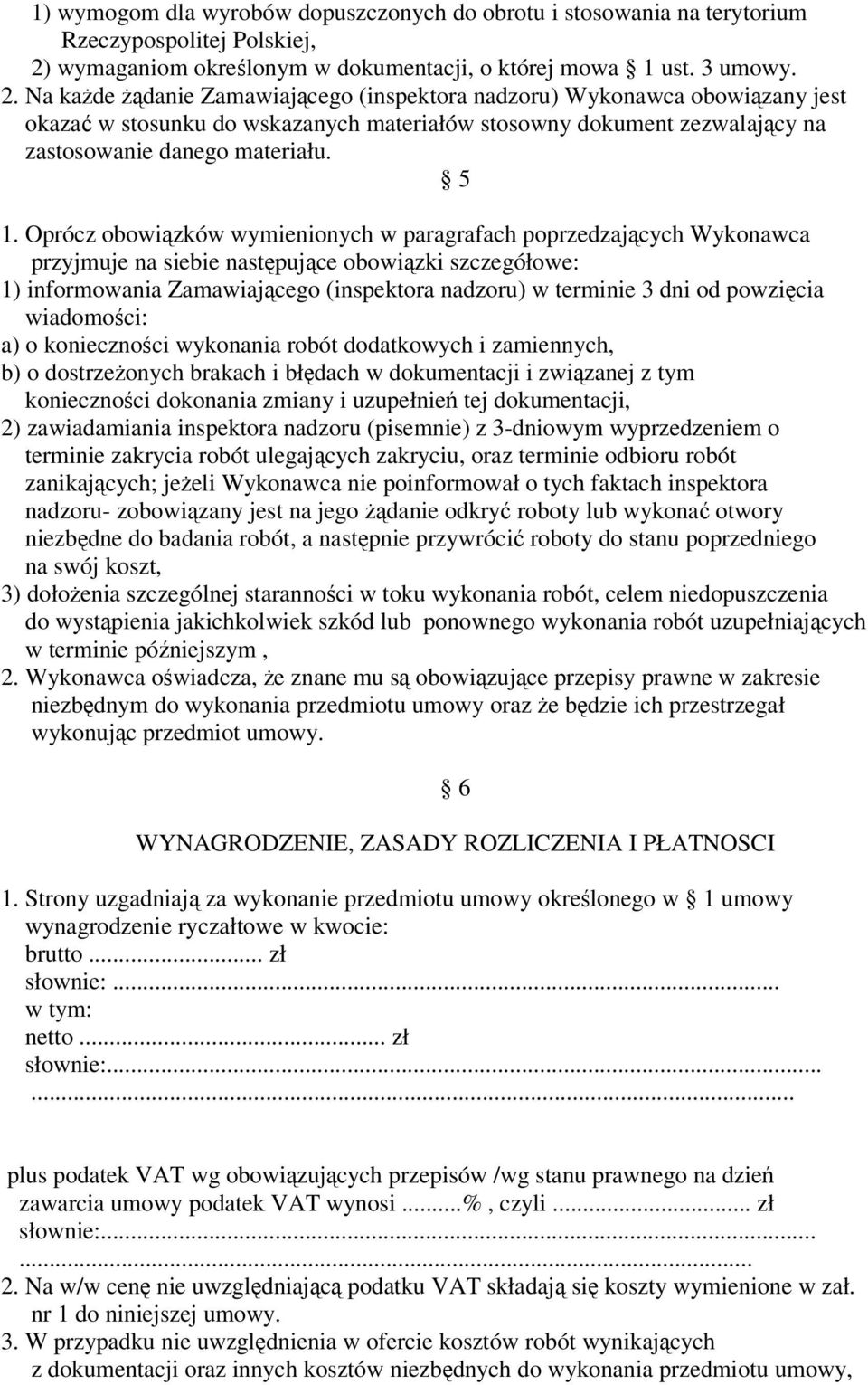 Na kade danie Zamawiajcego (inspektora nadzoru) Wykonawca obowizany jest okaza w stosunku do wskazanych materiałów stosowny dokument zezwalajcy na zastosowanie danego materiału. 5 1.