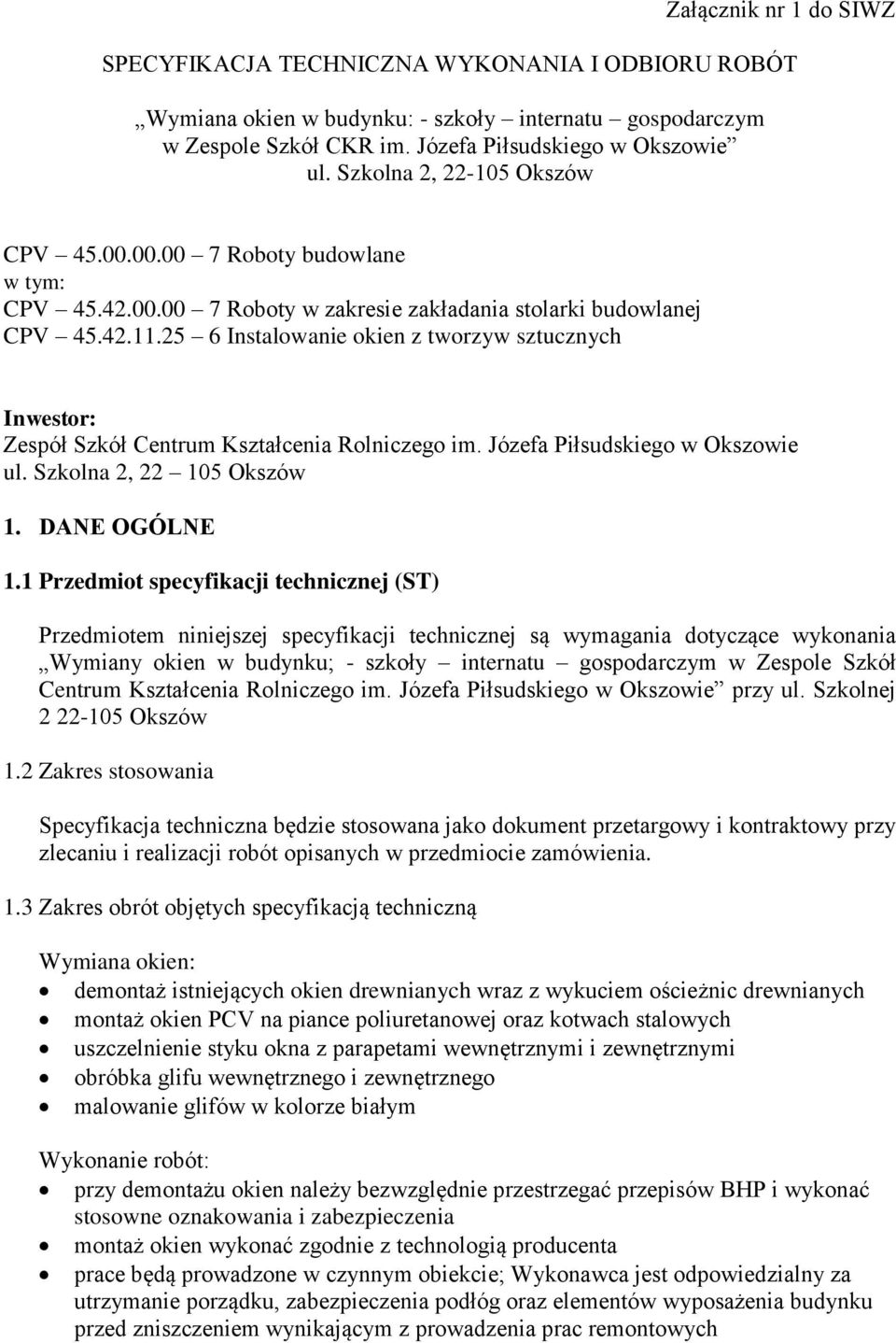 25 6 Instalowanie okien z tworzyw sztucznych Inwestor: Zespół Szkół Centrum Kształcenia Rolniczego im. Józefa Piłsudskiego w Okszowie ul. Szkolna 2, 22 105 Okszów 1. DANE OGÓLNE 1.