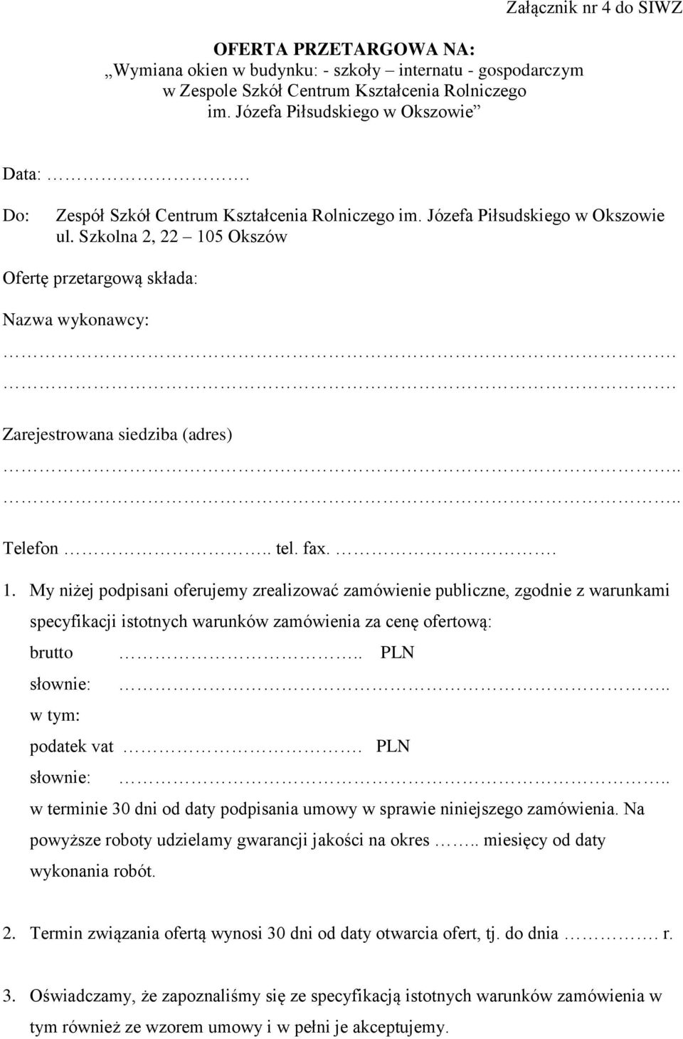 . tel. fax.. 1. My niżej podpisani oferujemy zrealizować zamówienie publiczne, zgodnie z warunkami specyfikacji istotnych warunków zamówienia za cenę ofertową: brutto.. PLN słownie:.