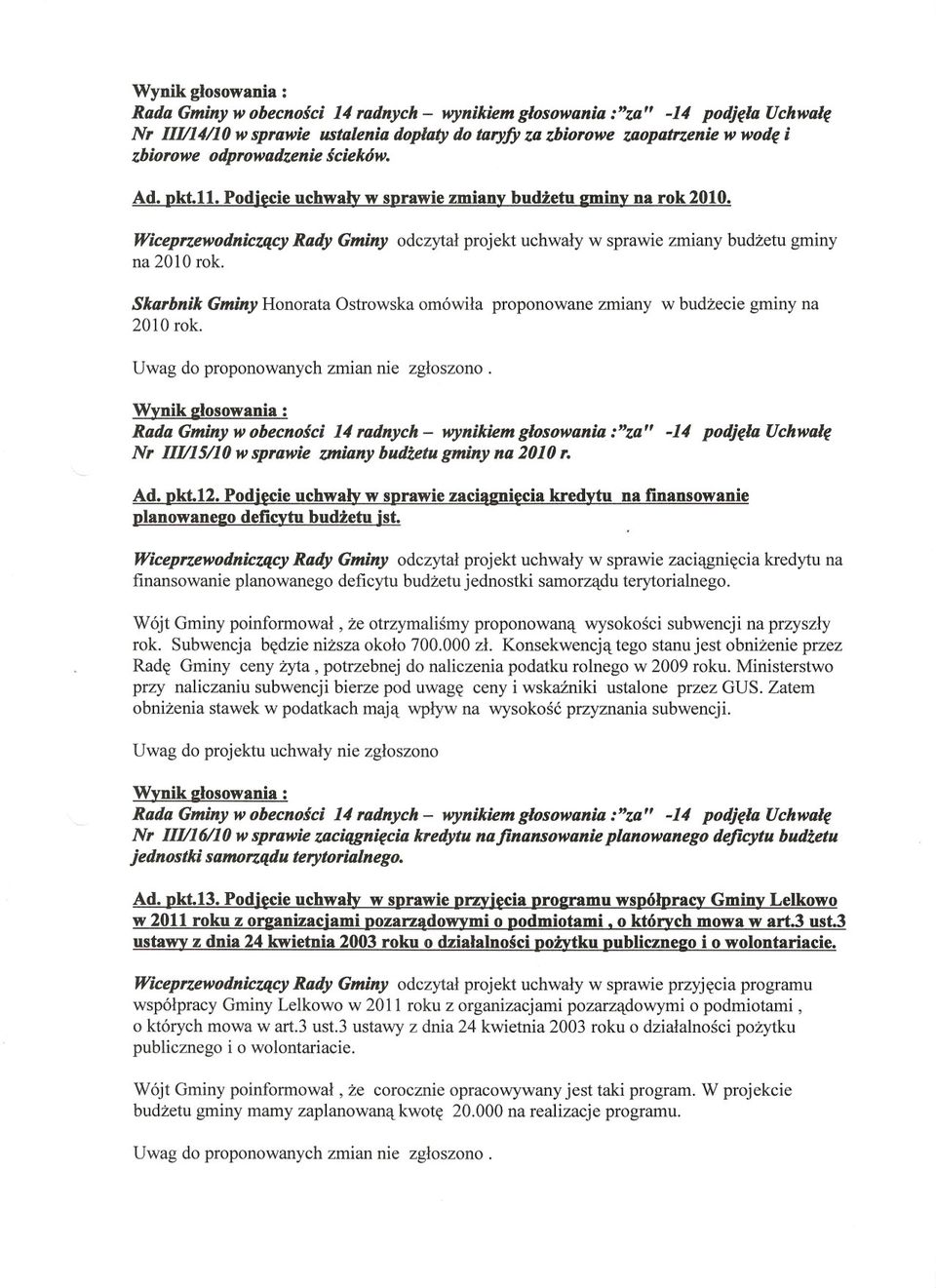 Uwag do proponowanych zmian nie zgloszono. Nr IIU15/10 w sprawie zmiany budzetu gminy na 2010 r.