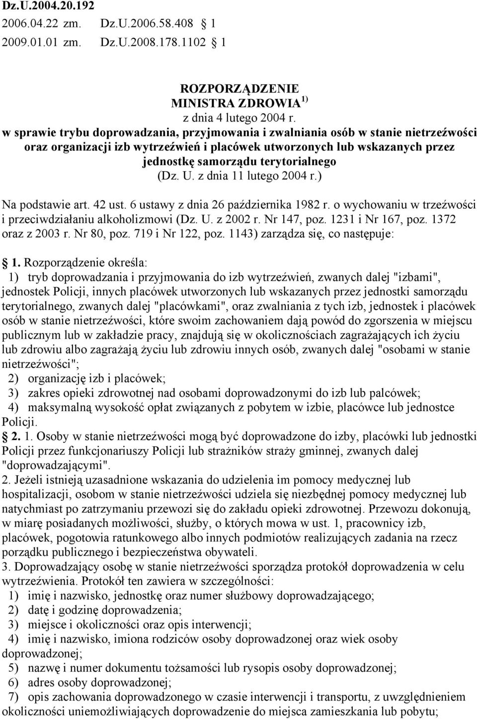 (Dz. U. z dnia 11 lutego 2004 r.) Na podstawie art. 42 ust. 6 ustawy z dnia 26 października 1982 r. o wychowaniu w trzeźwości i przeciwdziałaniu alkoholizmowi (Dz. U. z 2002 r. Nr 147, poz.