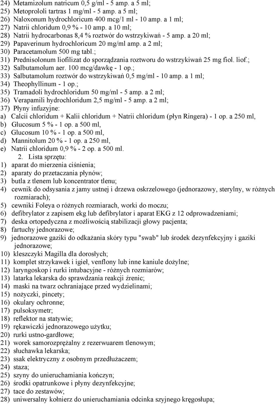 ; 31) Prednisolonum liofilizat do sporządzania roztworu do wstrzykiwań 25 mg fiol. liof.; 32) Salbutamolum aer. 100 mcg/dawkę - 1 op.; 33) Salbutamolum roztwór do wstrzykiwań 0,5 mg/ml - 10 amp.