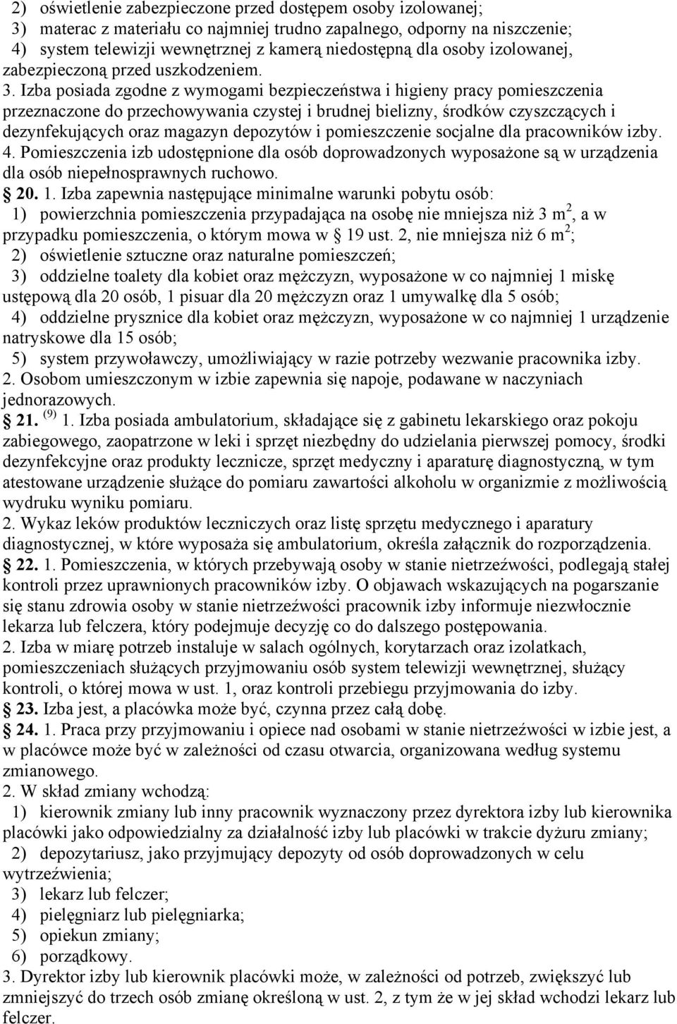 Izba posiada zgodne z wymogami bezpieczeństwa i higieny pracy pomieszczenia przeznaczone do przechowywania czystej i brudnej bielizny, środków czyszczących i dezynfekujących oraz magazyn depozytów i