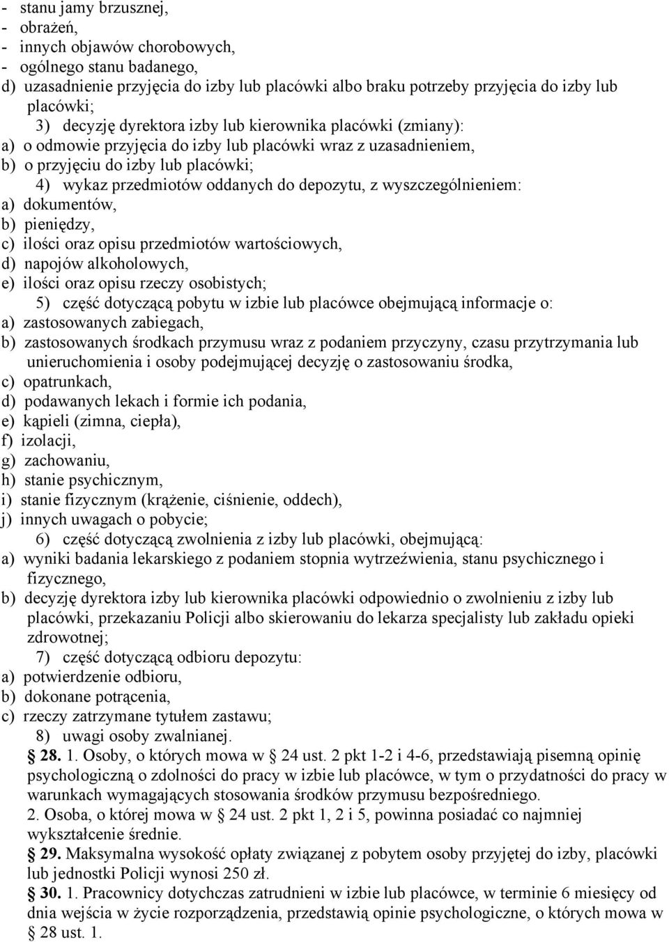 depozytu, z wyszczególnieniem: a) dokumentów, b) pieniędzy, c) ilości oraz opisu przedmiotów wartościowych, d) napojów alkoholowych, e) ilości oraz opisu rzeczy osobistych; 5) część dotyczącą pobytu