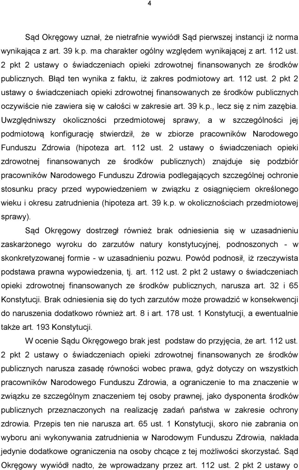 2 pkt 2 ustawy o świadczeniach opieki zdrowotnej finansowanych ze środków publicznych oczywiście nie zawiera się w całości w zakresie art. 39 k.p., lecz się z nim zazębia.