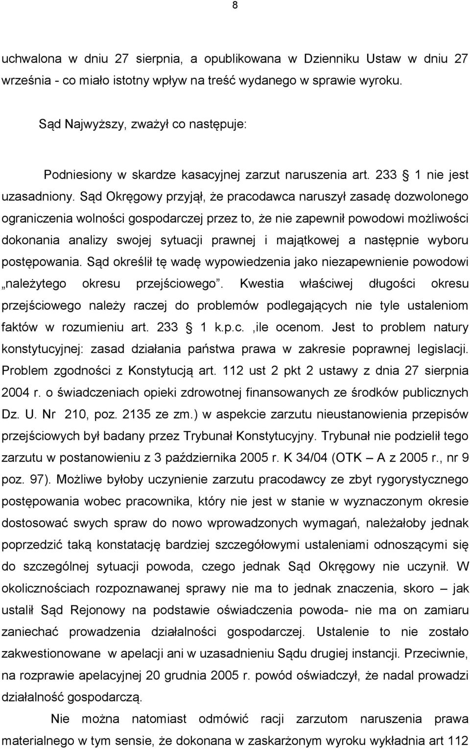 Sąd Okręgowy przyjął, że pracodawca naruszył zasadę dozwolonego ograniczenia wolności gospodarczej przez to, że nie zapewnił powodowi możliwości dokonania analizy swojej sytuacji prawnej i majątkowej