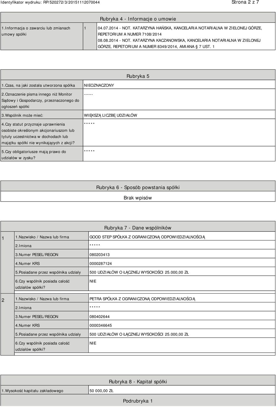 KATARZYNA KACZANOWSKA, KANCELARIA NOTARIALNA W ZIELONEJ GÓRZE, REPETORIUM A NUMER 8349/2014, AMIANA 7 UST. 1 Rubryka 5 1.Czas, na jaki została utworzona spółka 2.