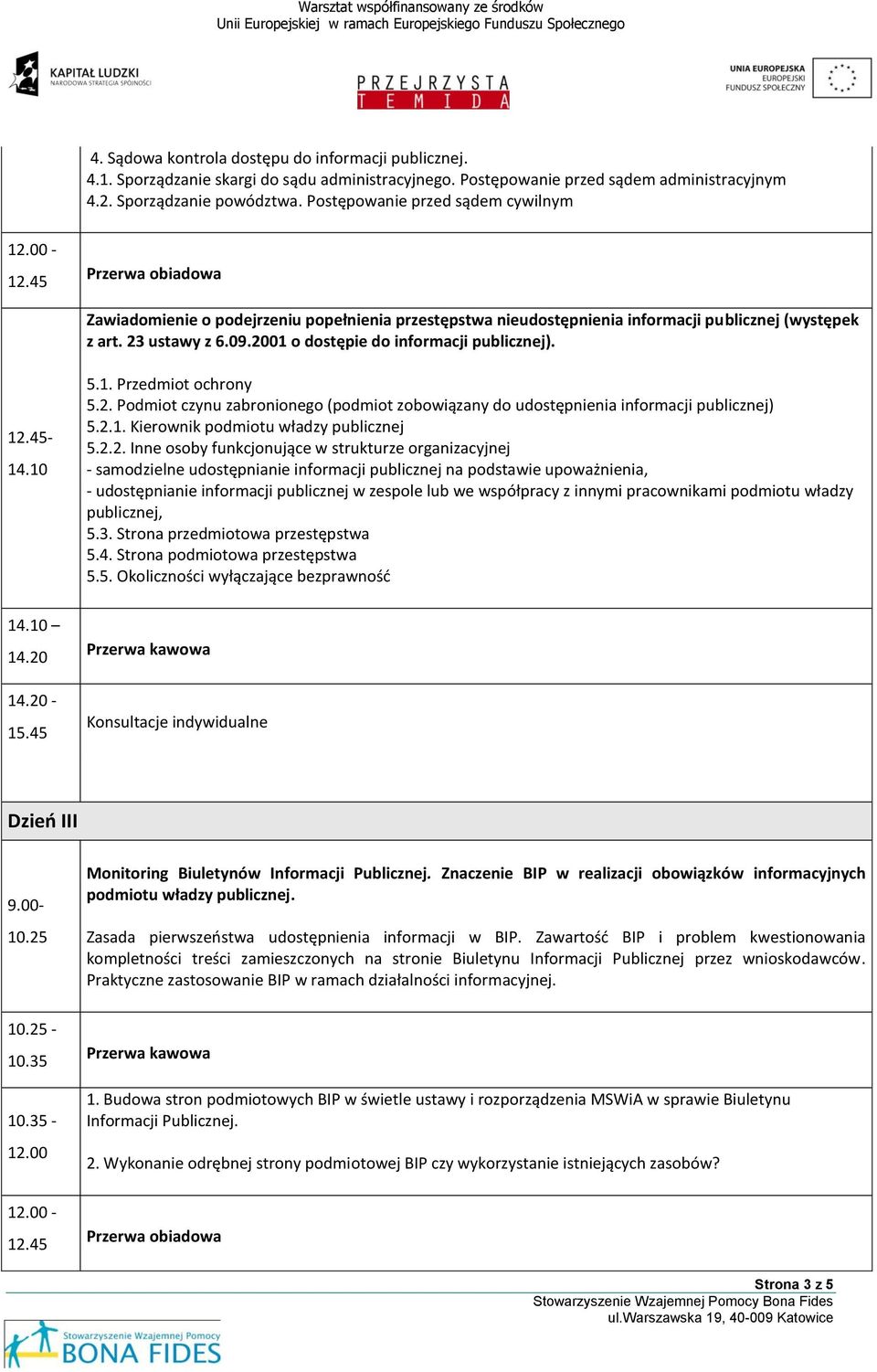 2001 o dostępie do informacji publicznej). 5.1. Przedmiot ochrony 5.2. Podmiot czynu zabronionego (podmiot zobowiązany do udostępnienia informacji publicznej) 5.2.1. Kierownik podmiotu władzy publicznej 5.