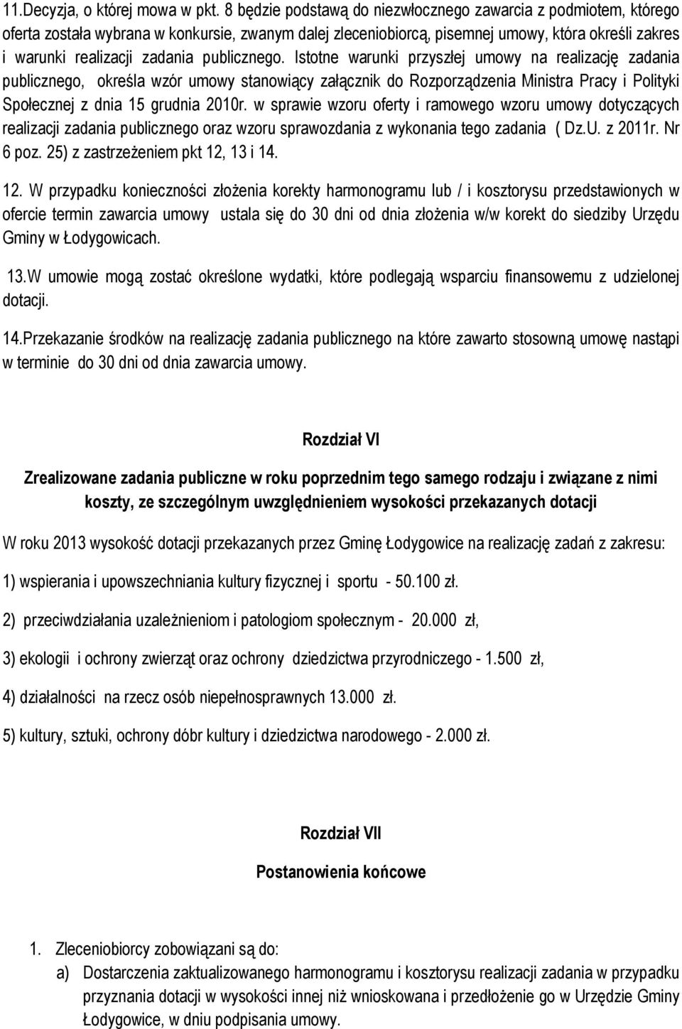 publicznego. Istotne warunki przyszłej umowy na realizację zadania publicznego, określa wzór umowy stanowiący załącznik do Rozporządzenia Ministra Pracy i Polityki Społecznej z dnia 15 grudnia 2010r.