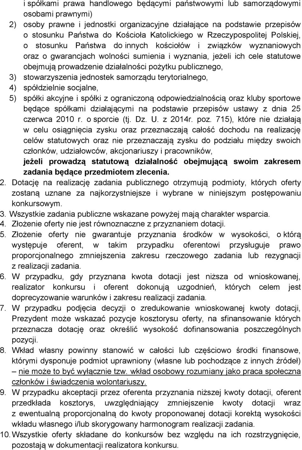 prowadzenie działalności pożytku publicznego, 3) stowarzyszenia jednostek samorządu terytorialnego, 4) spółdzielnie socjalne, 5) spółki akcyjne i spółki z ograniczoną odpowiedzialnością oraz kluby