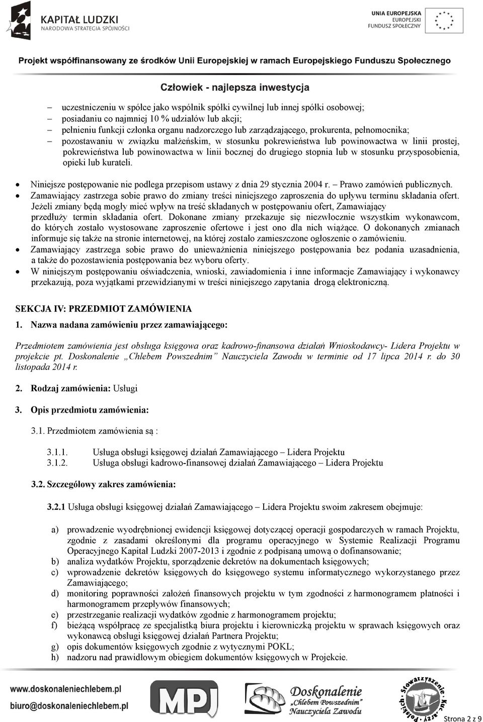 stosunku przysposobienia, opieki lub kurateli. Niniejsze postępowanie nie podlega przepisom ustawy z dnia 29 stycznia 2004 r. Prawo zamówień publicznych.