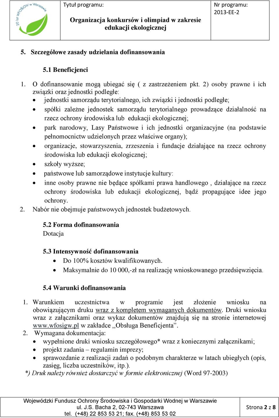 na rzecz ochrony środowiska lub ; park narodowy, Lasy Państwowe i ich jednostki organizacyjne (na podstawie pełnomocnictw udzielonych przez właściwe organy); organizacje, stowarzyszenia, zrzeszenia i