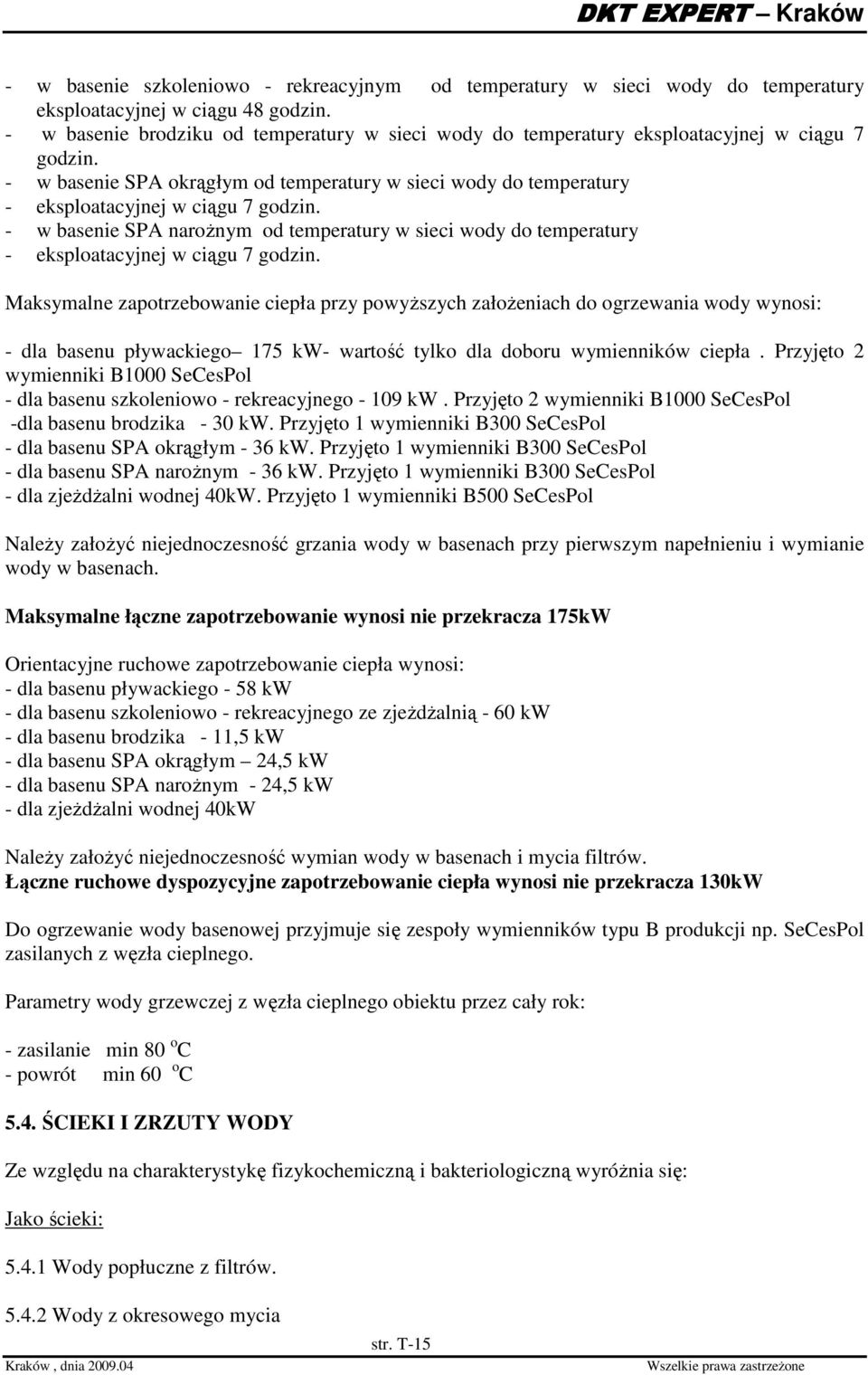 - w basenie SPA okrągłym od temperatury w sieci wody do temperatury - eksploatacyjnej w ciągu 7 godzin.