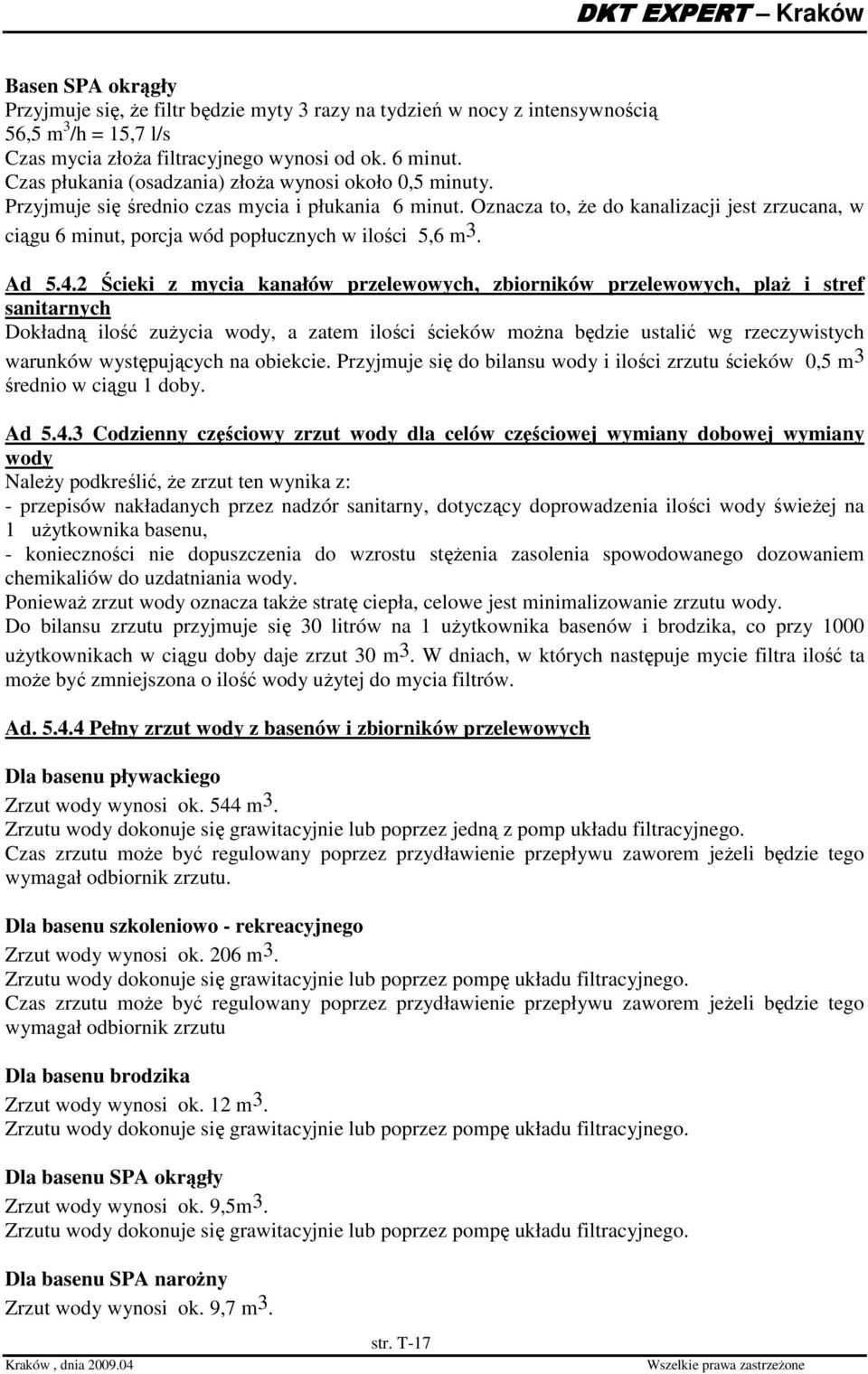 Oznacza to, Ŝe do kanalizacji jest zrzucana, w ciągu 6 minut, porcja wód popłucznych w ilości 5,6 m 3. Ad 5.4.