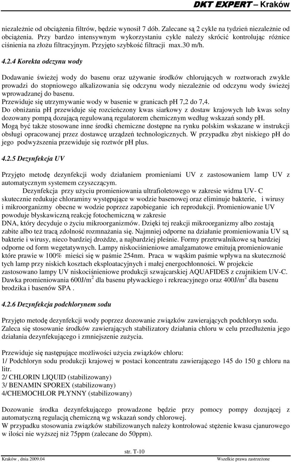 4 Korekta odczynu wody Dodawanie świeŝej wody do basenu oraz uŝywanie środków chlorujących w roztworach zwykle prowadzi do stopniowego alkalizowania się odczynu wody niezaleŝnie od odczynu wody