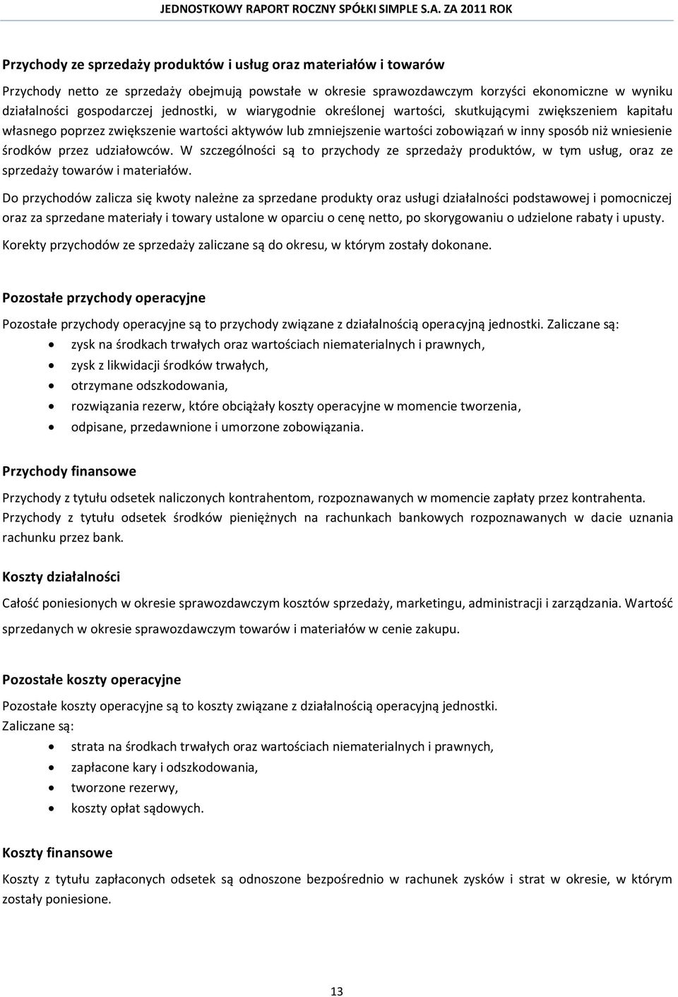 środków przez udziałowców. W szczególności są to przychody ze sprzedaży produktów, w tym usług, oraz ze sprzedaży towarów i materiałów.