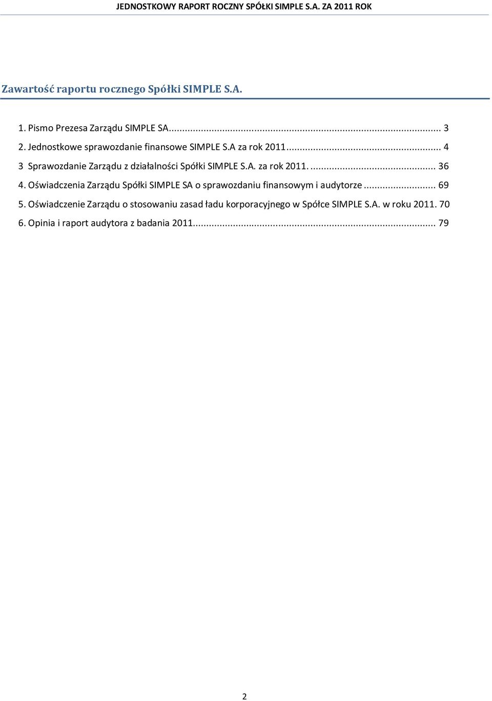 A. za rok 2011.... 36 4. Oświadczenia Zarządu Spółki SIMPLE SA o sprawozdaniu finansowym i audytorze... 69 5.