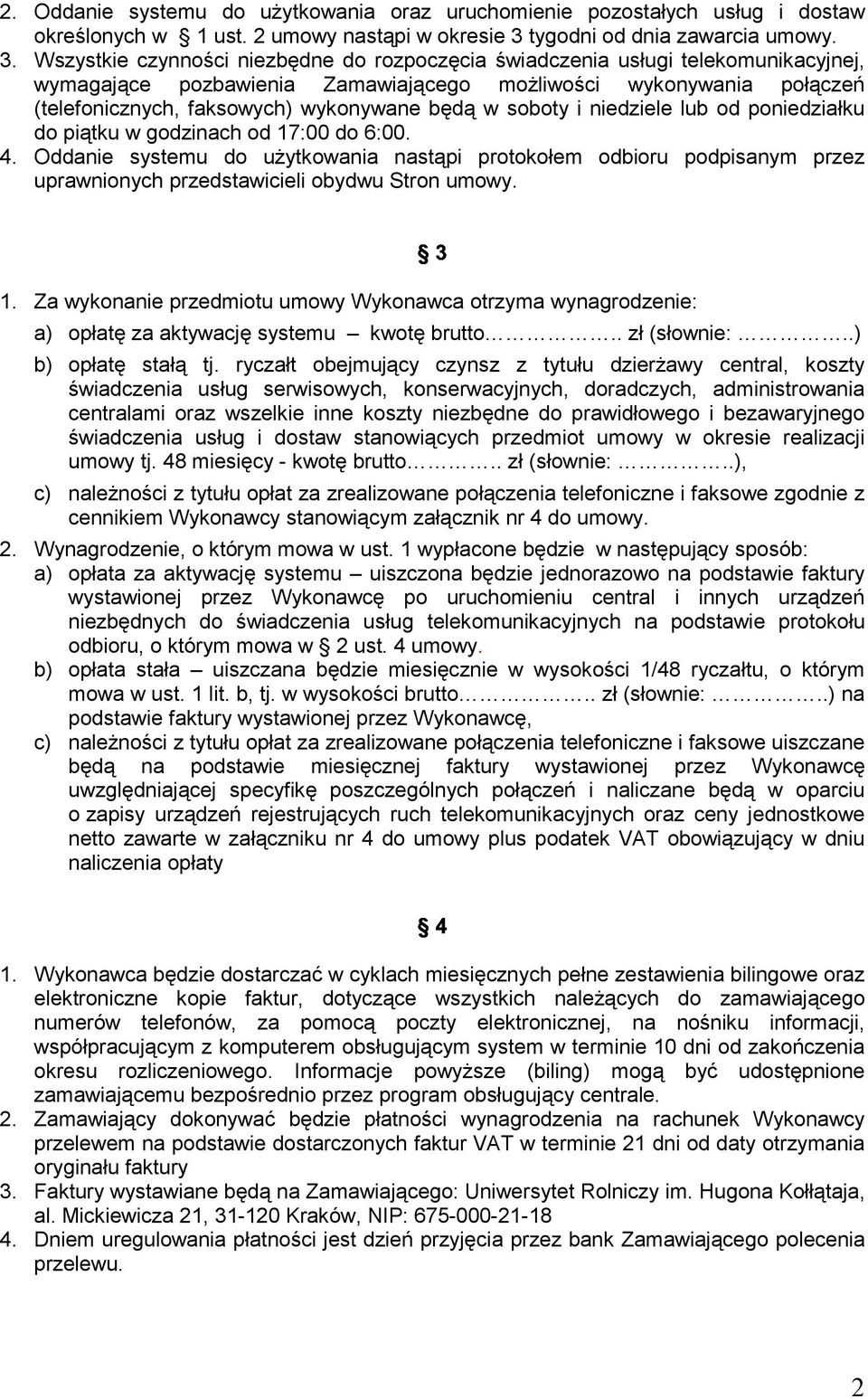 Wszystkie czynności niezbędne do rozpoczęcia świadczenia usługi telekomunikacyjnej, wymagające pozbawienia Zamawiającego możliwości wykonywania połączeń (telefonicznych, faksowych) wykonywane będą w