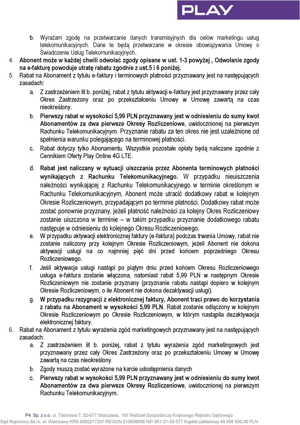 Rabat na Abonament z tytułu e-faktury i terminowych płatności przyznawany jest na następujących zasadach: a. Z zastrzeżeniem lit b.