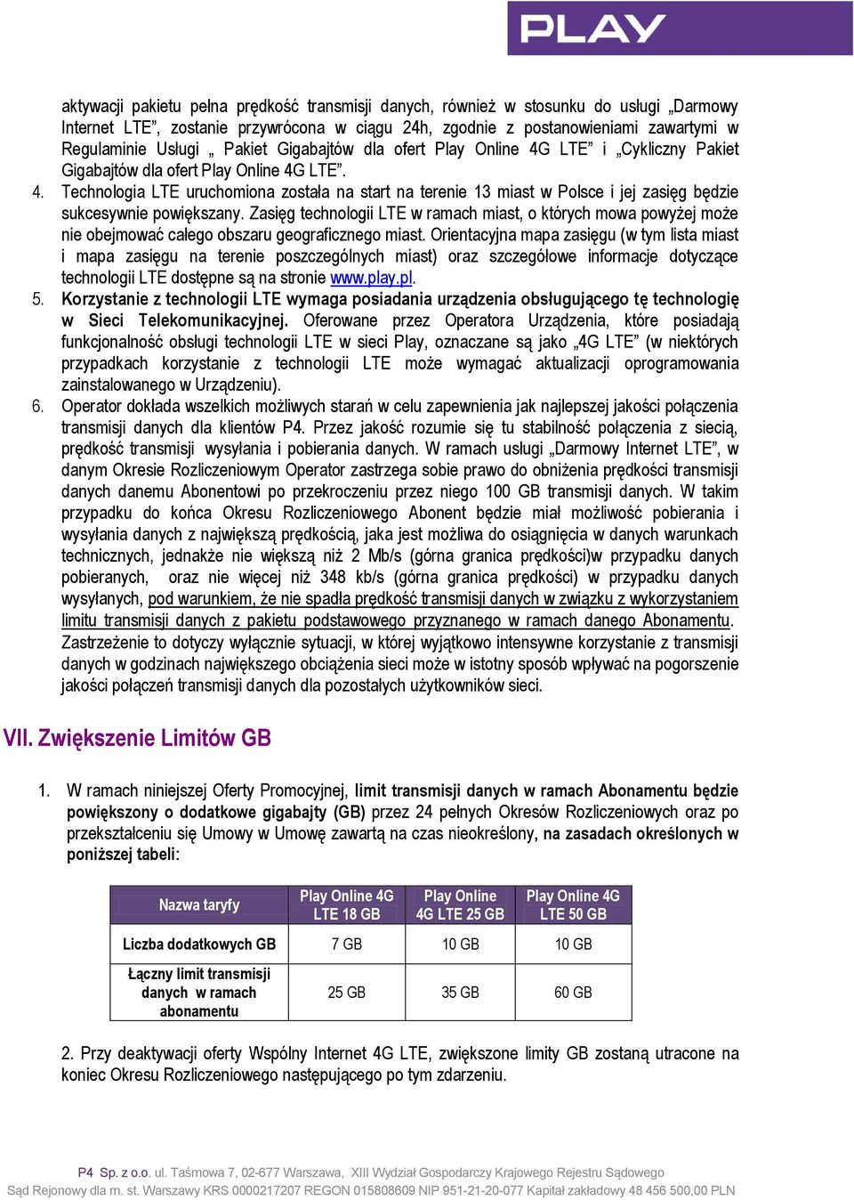 Zasięg technologii LTE w ramach miast, o których mowa powyżej może nie obejmować całego obszaru geograficznego miast.