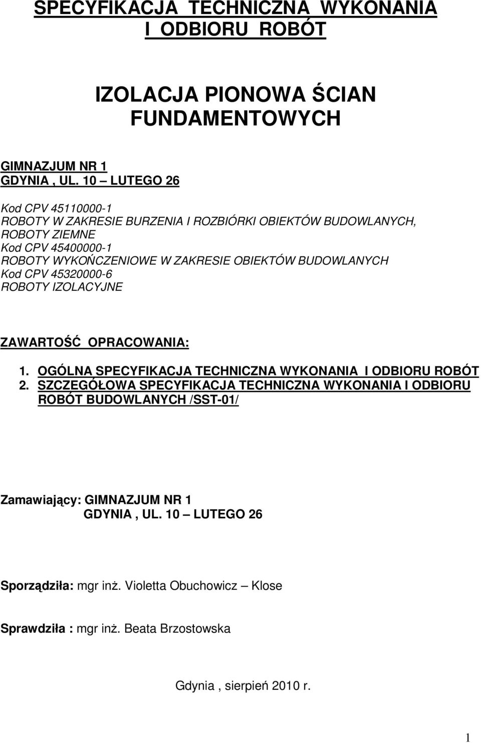 BUDOWLANYCH Kod CPV 45320000-6 ROBOTY IZOLACYJNE ZAWARTOŚĆ OPRACOWANIA: 1. OGÓLNA SPECYFIKACJA TECHNICZNA WYKONANIA I ODBIORU ROBÓT 2.