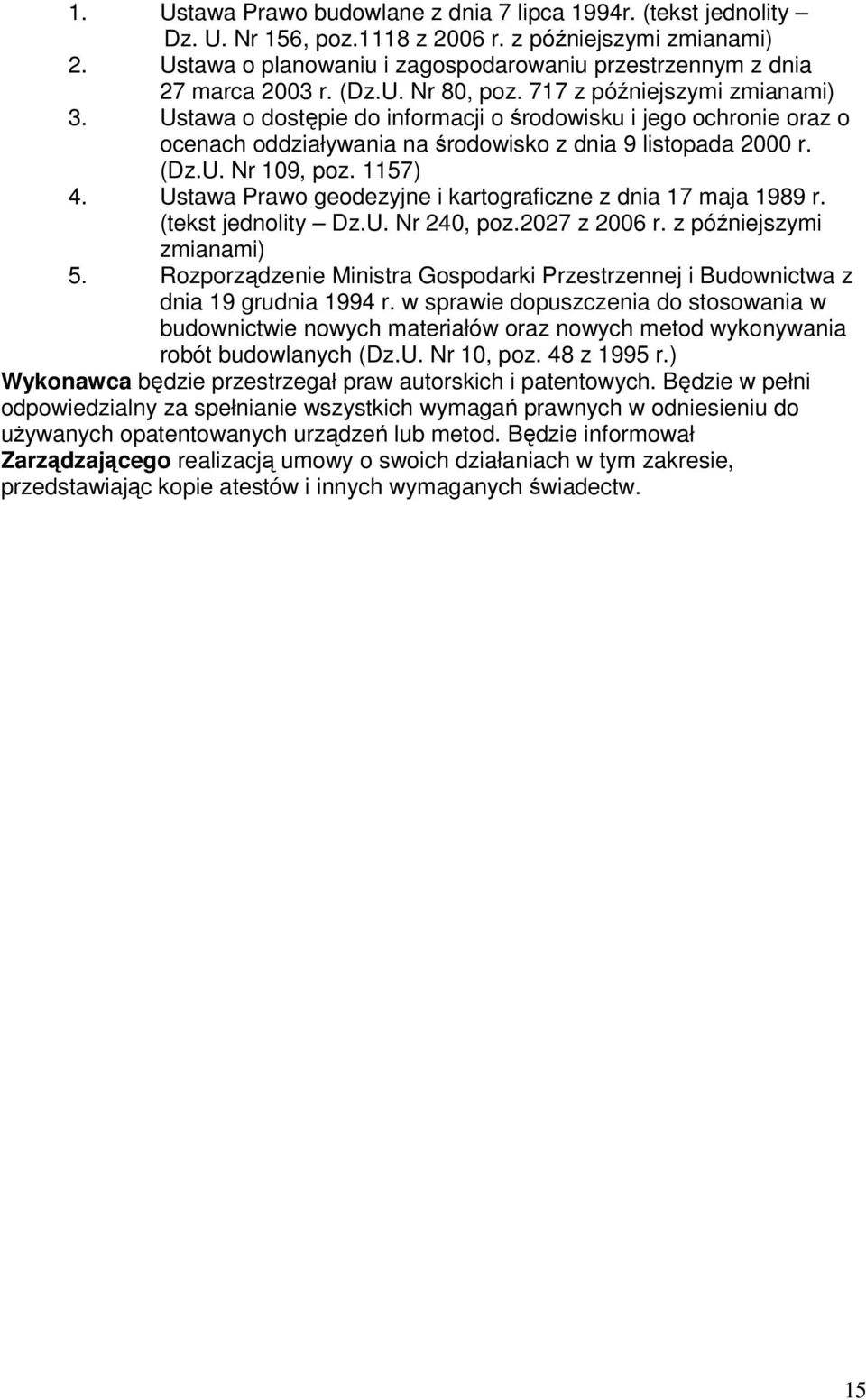 Ustawa o dostępie do informacji o środowisku i jego ochronie oraz o ocenach oddziaływania na środowisko z dnia 9 listopada 2000 r. (Dz.U. Nr 109, poz. 1157) 4.