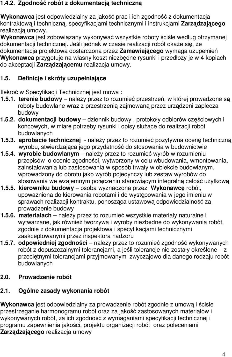 realizacją umowy. Wykonawca jest zobowiązany wykonywać wszystkie roboty ściśle według otrzymanej dokumentacji technicznej.